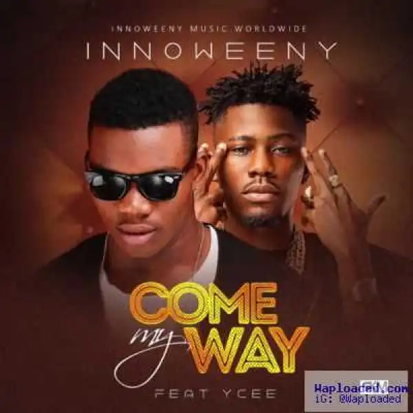 Innoweeny - Come My Way ft. YCEE (Prod. By Popito)